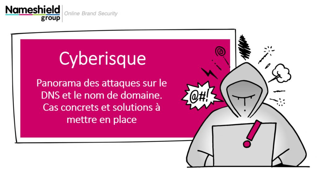 Webinar cyberisque : Panorama des attaques sur le DNS et le nom de domaine, cas concrets et solutions à mettre en place.