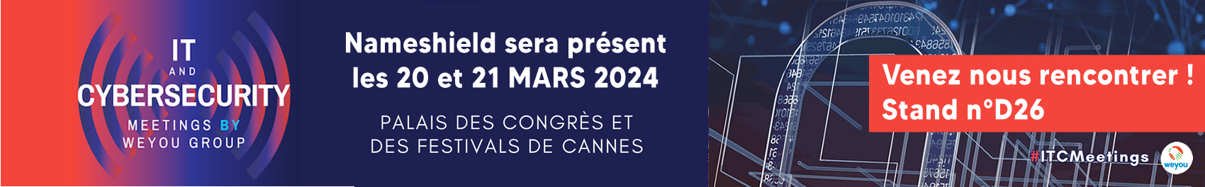 Nameshield sera présent à l’IT & CYBERSECURITY MEETINGS
Les 20 et 21 mars 2024 à Cannes